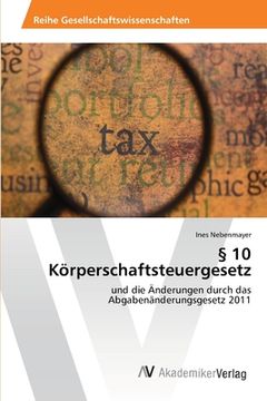 portada § 10 Körperschaftsteuergesetz: und die Änderungen durch das Abgabenänderungsgesetz 2011 (en Alemán)