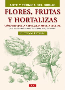 portada Flores, Frutas y Hortalizas (Arte y Tecnica del Dibujo / art and Drawing Techniques)