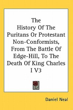 portada the history of the puritans or protestant non-conformists, from the battle of edge-hill, to the death of king charles i v3 (in English)