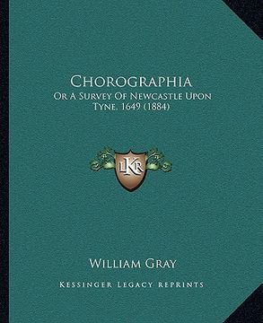 portada chorographia: or a survey of newcastle upon tyne, 1649 (1884) (en Inglés)