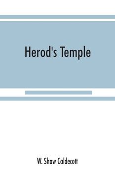 portada Herod's Temple: its New Testament associations and its actual structure (en Inglés)