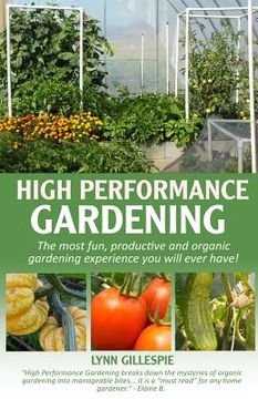 portada High Performance Gardening: The most fun, productive and organic gardening experience you will ever have!