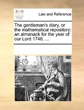 portada the gentleman's diary, or the mathematical repository: an almanack for the year of our lord 1746. ... (in English)