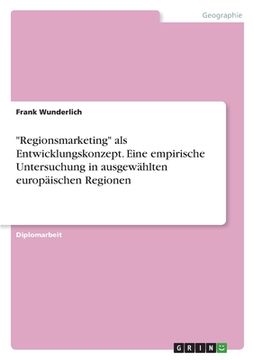 portada "Regionsmarketing" als Entwicklungskonzept. Eine empirische Untersuchung in ausgewählten europäischen Regionen (en Alemán)