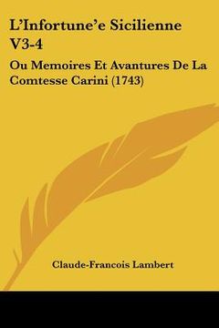 portada l'infortune'e sicilienne v3-4: ou memoires et avantures de la comtesse carini (1743) (en Inglés)