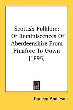 portada scottish folklore: or reminiscences of aberdeenshire from pinafore to gown (1895)