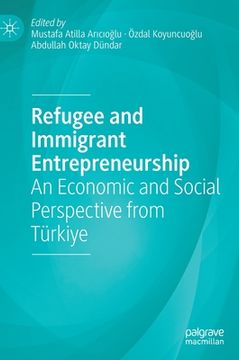 portada Refugee and Immigrant Entrepreneurship: An Economic and Social Perspective from Türkiye (en Inglés)