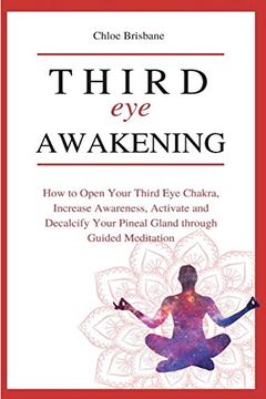 portada Third eye Awakening: How to Open Your Third eye Chakra, Increase Awareness, and Activate and Decalcify Your Pineal Gland Through Guided Meditation (en Inglés)