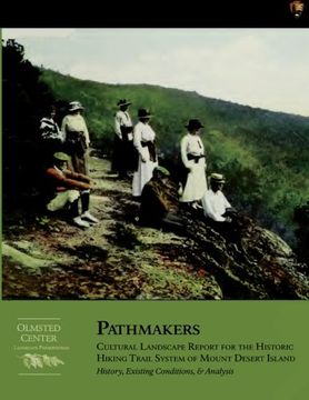 portada Pathmakers: Cultural Landscape Report for the Historic Hiking Trail System of Mount Desert Island: History, Existing Conditions, & Analysis