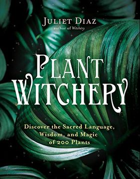 portada Plant Witchery: Discover the Sacred Language, Wisdom, and Magic of 200 Plants (in English)