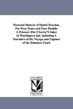 portada personal memoir of daniel drayton, for four years and four months a prisoner (for charity's sake) in washington jail. including a narrative of the voy (en Inglés)