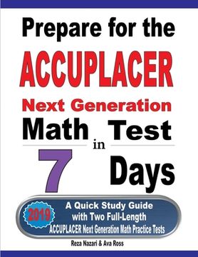 portada Prepare for the ACCUPLACER Next Generation Math Test in 7 Days: A Quick Study Guide with Two Full-Length ACCUPLACER Math Practice Tests (in English)