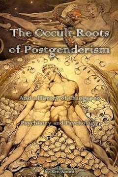 portada The Occult Roots of Postgenderism: And a History of Changes to Psychiatry and Psychology 