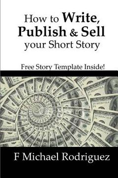 portada How to Write, Publish & Sell Your Short Story: Free Short Story Template Inside! (in English)