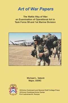 portada The Mattis Way of War: an Examination of Operational Art in Task Force 58 and 1st Marine Division