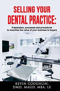 portada Selling Your Dental Practice: Preparation, Processes and Procedures to Maximize the Value of Your Business to Buyers (in English)