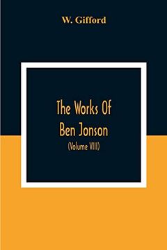 portada The Works of ben Jonson; In Nine Volumes With Notes Critical and Explanatory, and Biographical Memoir (Volume Viii) Containing Masques, &c. Epigrams. Underwoods. 