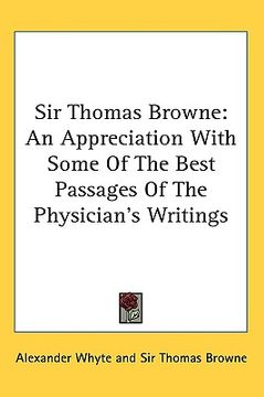 portada sir thomas browne: an appreciation with some of the best passages of the physician's writings (in English)