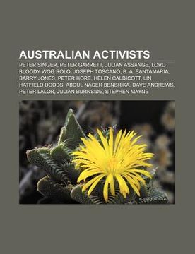 portada australian activists: peter singer, peter garrett, julian assange, lord bloody wog rolo, joseph toscano, b. a. santamaria, barry jones