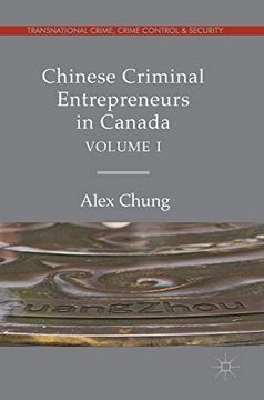 portada Chinese Criminal Entrepreneurs in Canada, Volume i (Transnational Crime, Crime Control and Security) (en Inglés)