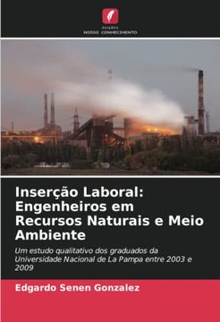 portada Inserção Laboral: Engenheiros em Recursos Naturais e Meio Ambiente: Um Estudo Qualitativo dos Graduados da Universidade Nacional de la Pampa Entre 2003 e 2009