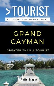 portada Greater Than a Tourist- Grand Cayman: 50 Travel Tips from a Local