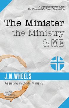 portada The Minister the Ministry & Me: Assisting in Gods Ministry (en Inglés)