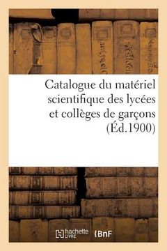 portada Catalogue Du Matériel Scientifique Des Lycées Et Collèges de Garçons 1900 (en Francés)