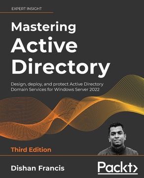 portada Mastering Active Directory: Design, Deploy, and Protect Active Directory Domain Services for Windows Server 2022, 3rd Edition (en Inglés)