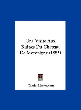 portada Une Visite Aux Ruines Du Chateau De Montaigne (1885) (en Francés)