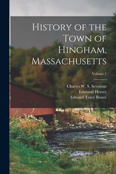 portada History of the Town of Hingham, Massachusetts; Volume 1