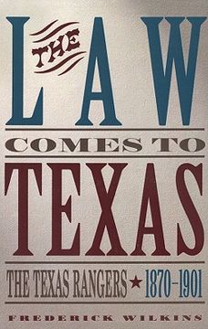 portada law comes to texas: the texas rangers, 1870-1901 (en Inglés)