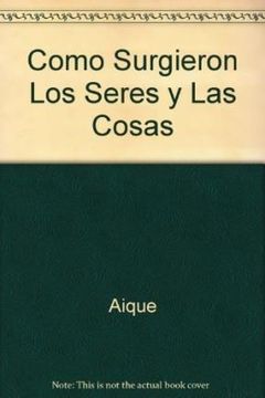 portada Como Surgieron los Seres y las Cosas (in Spanish)