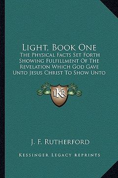 portada light, book one: the physical facts set forth showing fulfillment of the revelation which god gave unto jesus christ to show unto his s (en Inglés)