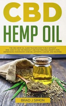 portada CBD Hemp Oil: The CBD Hemp Oil Guide Teaches How To Buy Without Risk. How To Use The Product. CBD For Treating Anxiety, Pain, Depres (en Inglés)