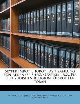 portada Seyfer Imrot Ehorot: Ayn Zamlung Fon Reden (Spishes), Gezetsen, A.Z.. Fir Den Yudishen Religion. Otsrot Ha-Torah (en Yiddish)