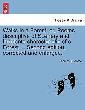 portada walks in a forest: or, poems descriptive of scenery and incidents characteristic of a forest ... second edition, corrected and enlarged. (en Inglés)