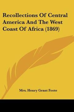 portada recollections of central america and the west coast of africa (1869) (en Inglés)