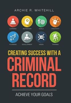 portada Creating Success with a Criminal Record: Achieve Your Goals (en Inglés)