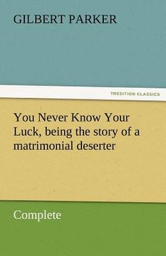 portada you never know your luck, being the story of a matrimonial deserter. complete (en Inglés)