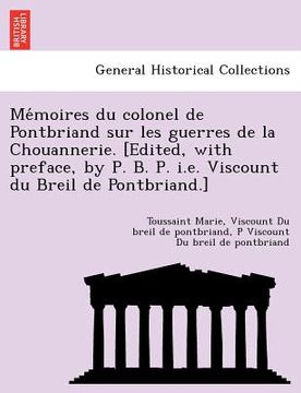 portada Mémoires du colonel de Pontbriand sur les guerres de la Chouannerie. [Edited, with preface, by P. B. P. i.e. Viscount du Breil de Pontbriand.] (in French)