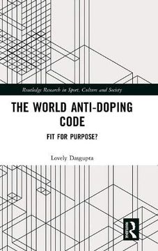 portada The World Anti-Doping Code: Fit for Purpose? (Routledge Research in Sport, Culture and Society) (en Inglés)