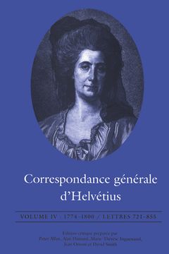 portada Correspondance Générale d'Helvétius, Volume IV: 1774-1800 / Lettres 721-855 (en Francés)
