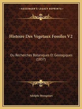 portada Histoire Des Vegetaux Fossiles V2: Ou Recherches Botaniques Et Geologiques (1837) (in French)