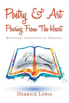 portada Poetry & art Pouring From the Heart: Beautiful Creations of Thought (en Inglés)