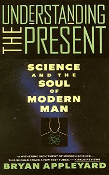 portada Understanding the Present: Science and the Soul of Modern man (en Inglés)