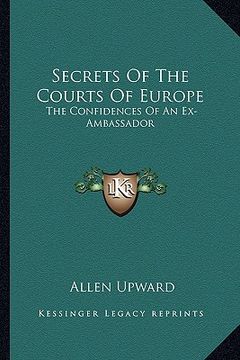 portada secrets of the courts of europe: the confidences of an ex-ambassador (en Inglés)