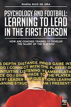 portada Psychology and Football: Learning to Lead in the First Person: How are Coaches Trained to Develop the Talent of the Players? (en Inglés)