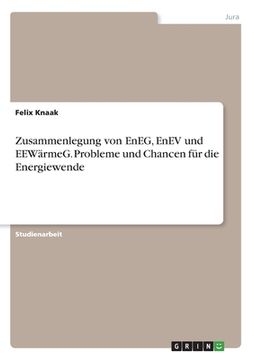 portada Zusammenlegung von EnEG, EnEV und EEWärmeG. Probleme und Chancen für die Energiewende (en Alemán)