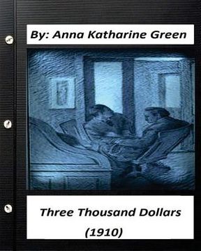 portada Three Thousand Dollars (1910) By Anna Katharine Green (Original Classics) (en Inglés)